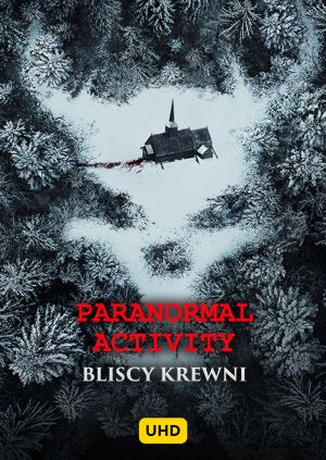 Paranormal Activity:Bliscy krewni UHD — plakat