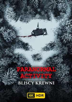 Paranormal Activity:Bliscy krewni UHD HDR — plakat