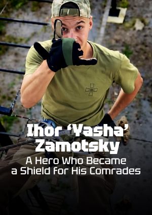 Ihor ‘Yasha’ Zamotsky: A Hero Who Became a Shield for His Comrades — plakat