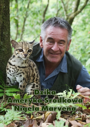 Dzika Ameryka Środkowa Nigela Marvena