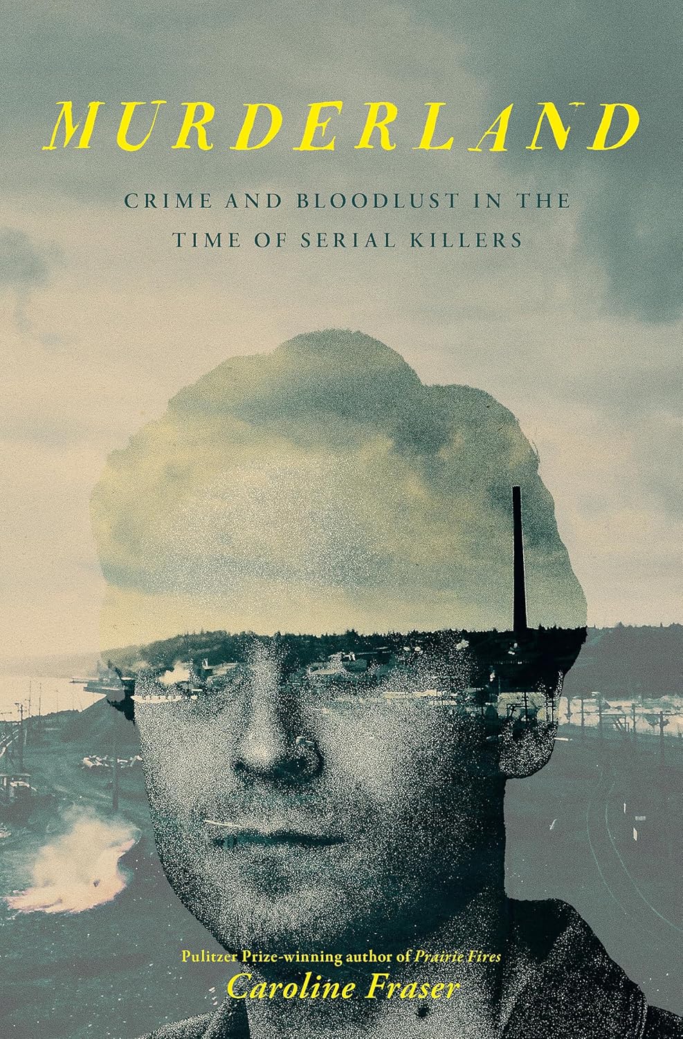 Murderland: Crime and Bloodlust in the Time of Serial...