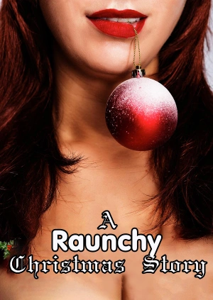 A Raunchy Christmas Story