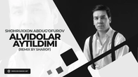 Shohruxxon Abdug'ofurov - Alvidolar aytildimi (remix by Sharof)