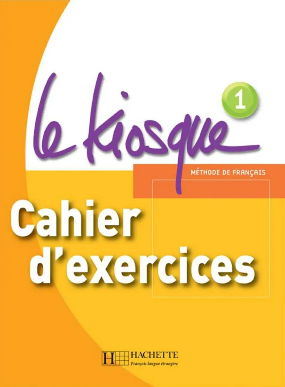 Le Kiosque. Niveau 1. Cahier d'exercices