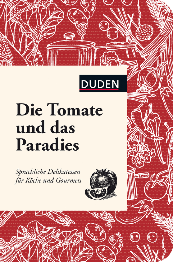 Die Tomate und das Paradies: Sprachliche Delikatessen...