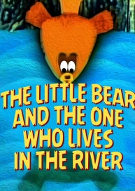 The Little Bear and the one who lives in the river