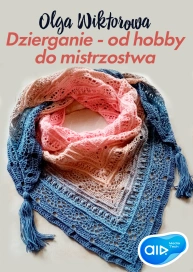 Olga Wiktorowa Dzierganie - od hobby do mistrzostwa