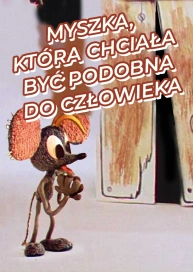 Myszka, która chciała być podobna do człowieka
