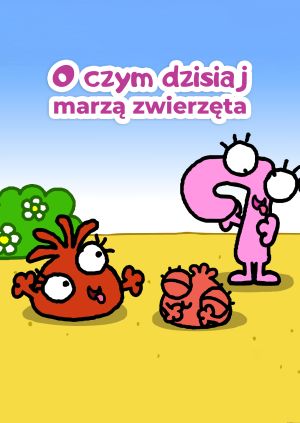 O czym dzisiaj marzą zwierzęta — plakat
